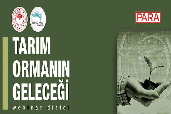 Para Dergisi Tarafından Düzenlenen Tarım Ormanın Geleceği Webinar Serisi Tamamlandı